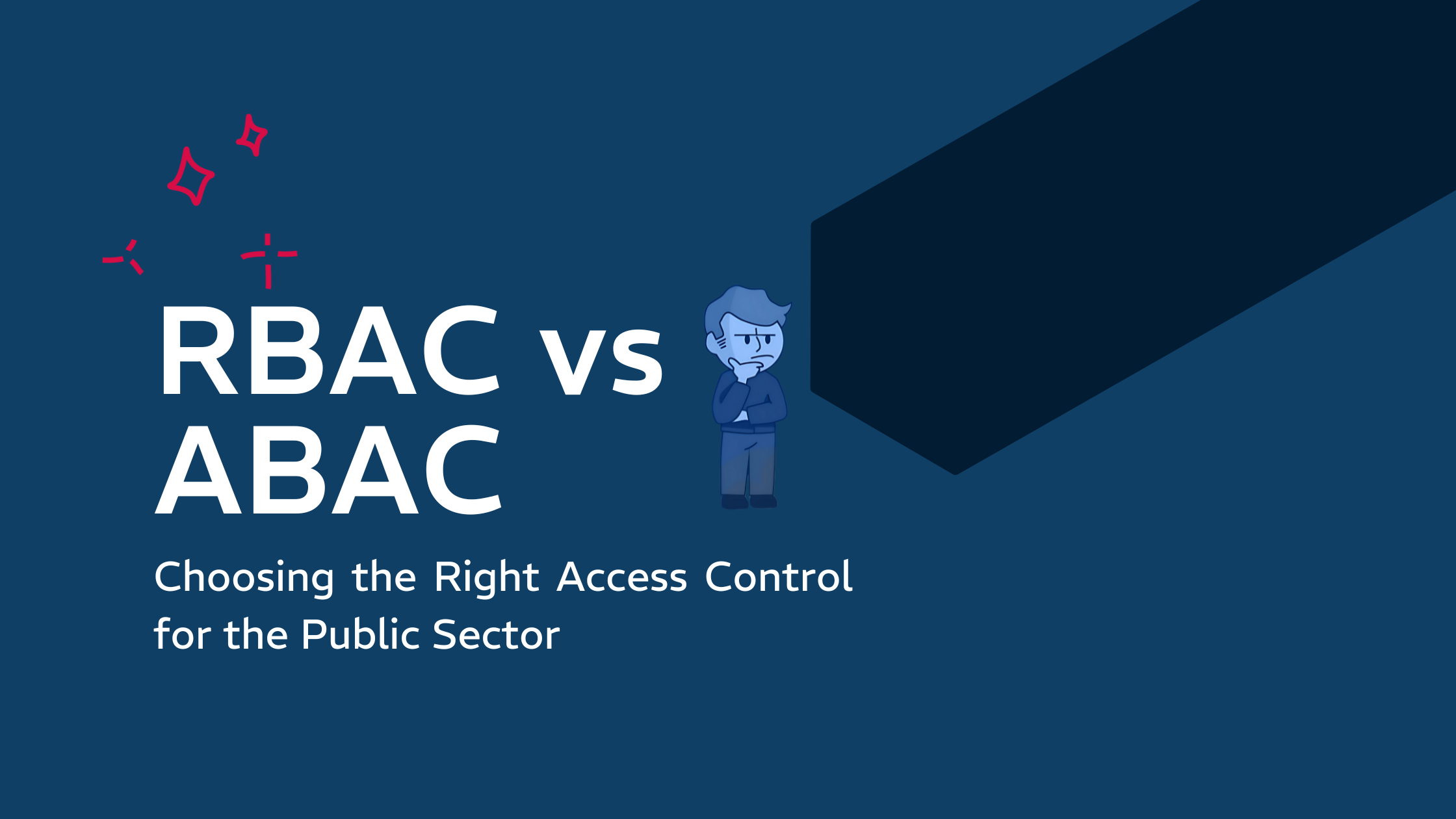 RBAC vs ABAC: Choosing the right access control for the public sector